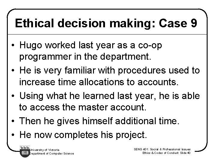 Ethical decision making: Case 9 • Hugo worked last year as a co-op programmer