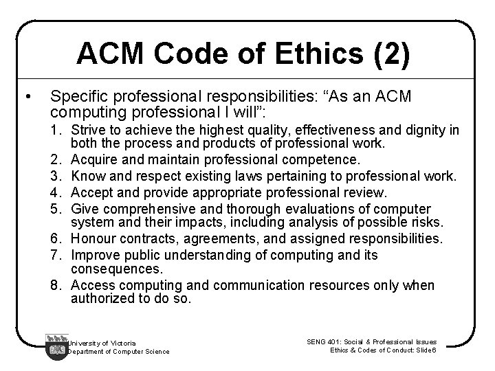 ACM Code of Ethics (2) • Specific professional responsibilities: “As an ACM computing professional