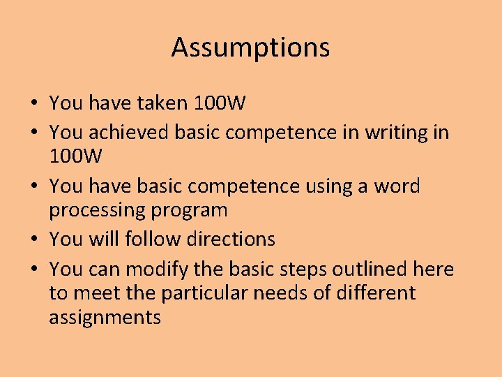 Assumptions • You have taken 100 W • You achieved basic competence in writing Assumptions • You have taken 100 W • You achieved basic competence in writing