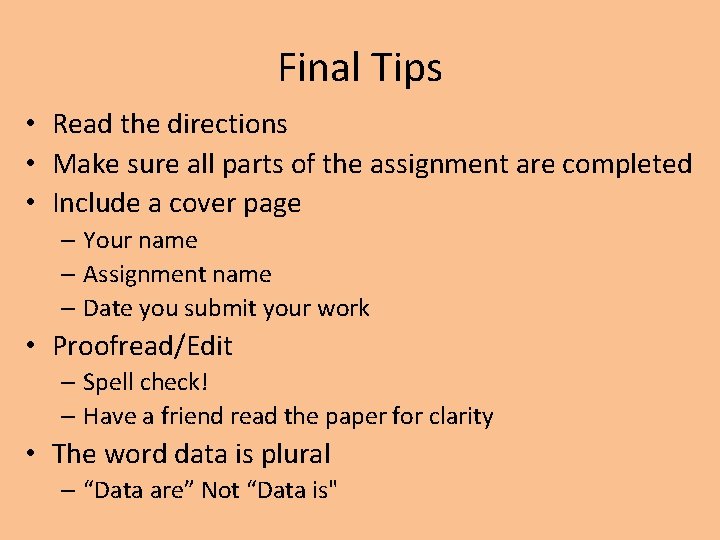 Final Tips • Read the directions • Make sure all parts of the assignment Final Tips • Read the directions • Make sure all parts of the assignment