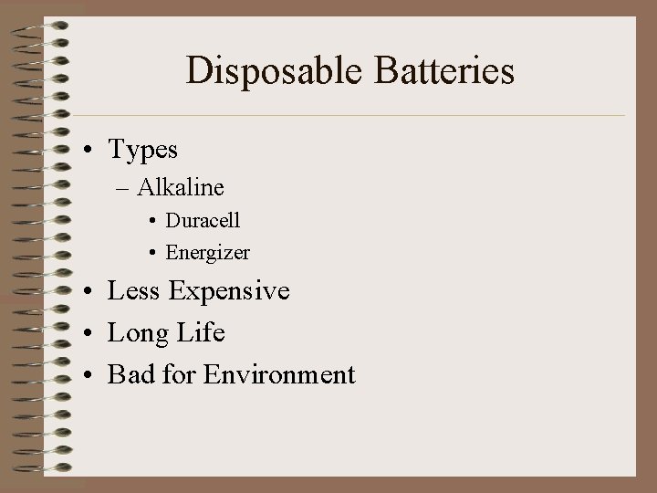 Disposable Batteries • Types – Alkaline • Duracell • Energizer • Less Expensive •