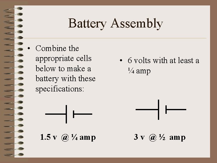 Battery Assembly • Combine the appropriate cells below to make a battery with these