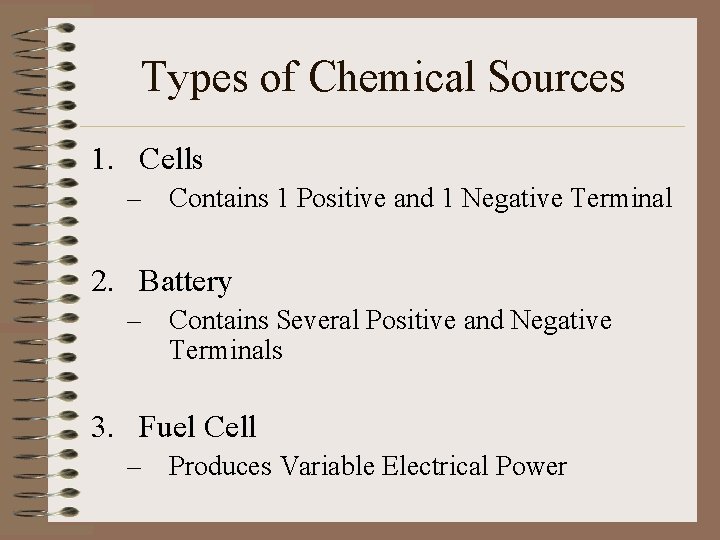 Types of Chemical Sources 1. Cells – Contains 1 Positive and 1 Negative Terminal