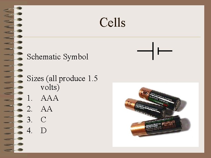 Cells Schematic Symbol Sizes (all produce 1. 5 volts) 1. AAA 2. AA 3.