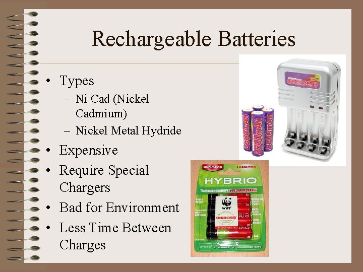 Rechargeable Batteries • Types – Ni Cad (Nickel Cadmium) – Nickel Metal Hydride •