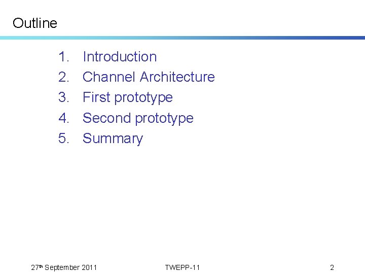 Outline 1. 2. 3. 4. 5. Introduction Channel Architecture First prototype Second prototype Summary