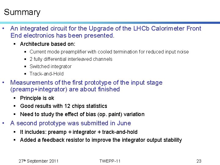 Summary • An integrated circuit for the Upgrade of the LHCb Calorimeter Front End