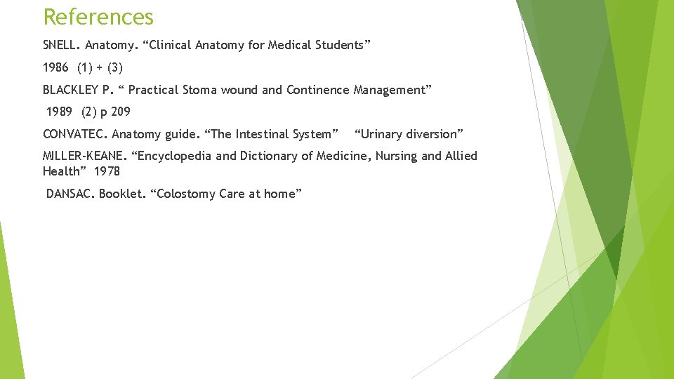 References SNELL. Anatomy. “Clinical Anatomy for Medical Students” 1986 (1) + (3) BLACKLEY P.