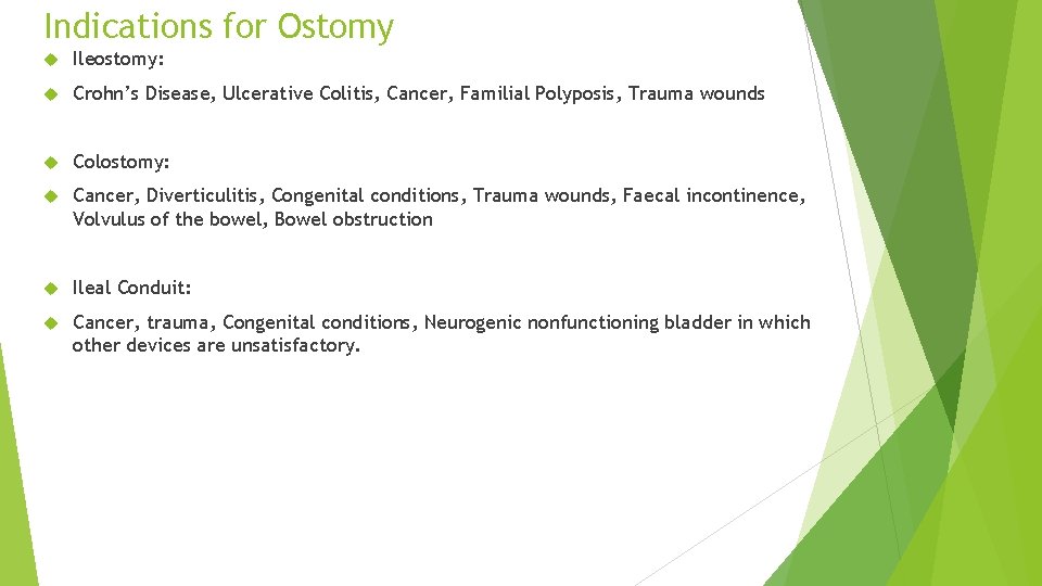 Indications for Ostomy Ileostomy: Crohn’s Disease, Ulcerative Colitis, Cancer, Familial Polyposis, Trauma wounds Colostomy: