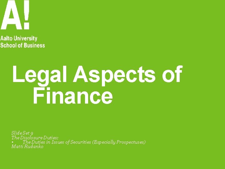 Legal Aspects of Finance Slide Set 9 The Disclosure Duties: • The Duties in