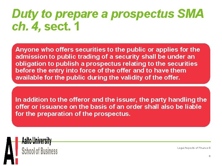 Duty to prepare a prospectus SMA ch. 4, sect. 1 Anyone who offers securities