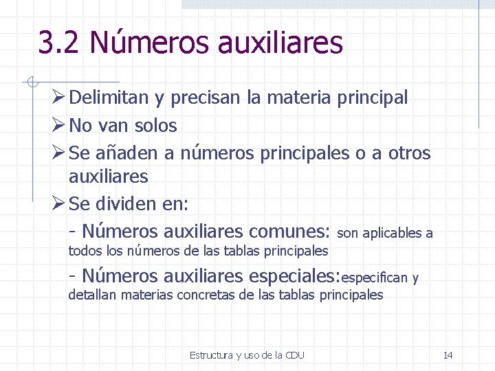 3. 2 Números auxiliares Ø Delimitan y precisan la materia principal Ø No van