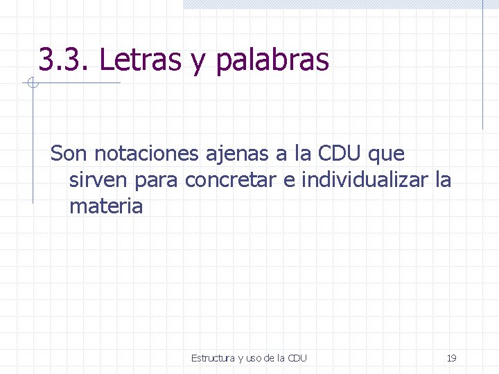 3. 3. Letras y palabras Son notaciones ajenas a la CDU que sirven para