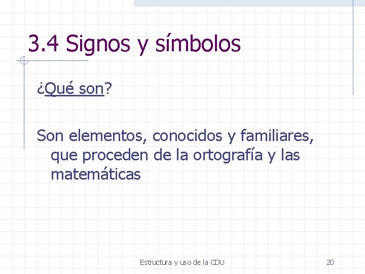 3. 4 Signos y símbolos ¿Qué son? Son elementos, conocidos y familiares, que proceden