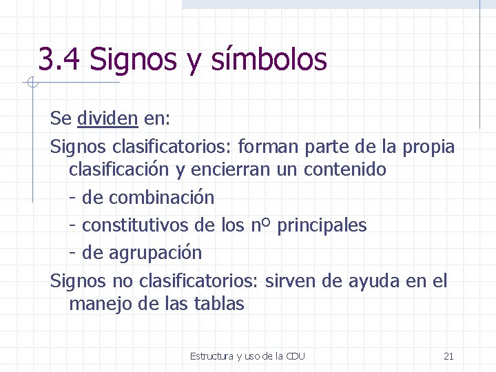 3. 4 Signos y símbolos Se dividen en: Signos clasificatorios: forman parte de la