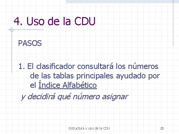 4. Uso de la CDU PASOS 1. El clasificador consultará los números de las