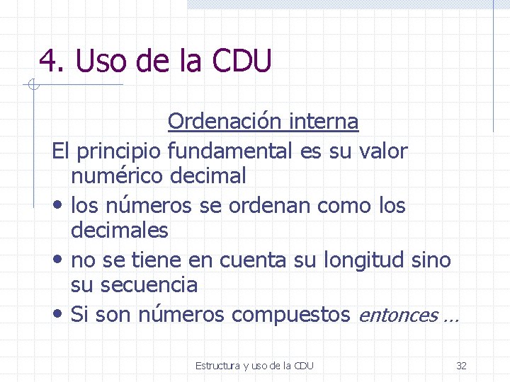 4. Uso de la CDU Ordenación interna El principio fundamental es su valor numérico