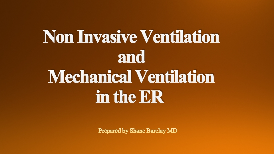 Non Invasive Ventilation and Mechanical Ventilation in the ER 