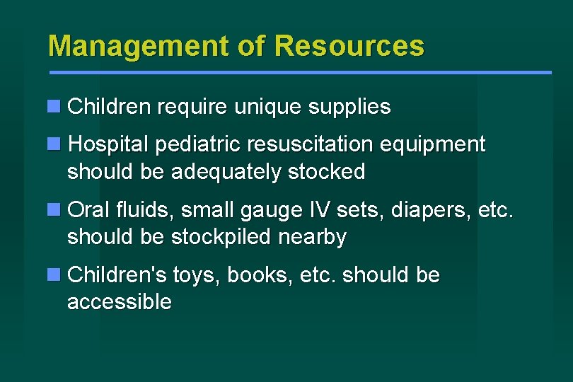 Management of Resources Children require unique supplies Hospital pediatric resuscitation equipment should be adequately