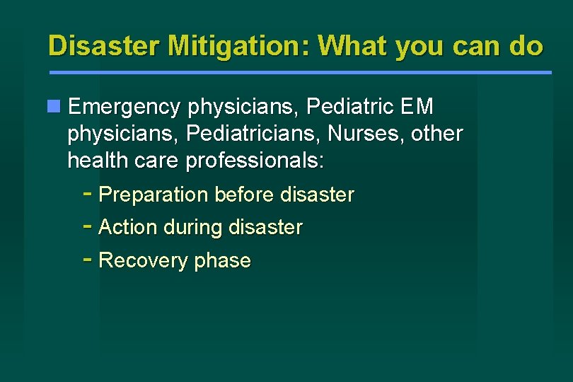 Disaster Mitigation: What you can do Emergency physicians, Pediatric EM physicians, Pediatricians, Nurses, other