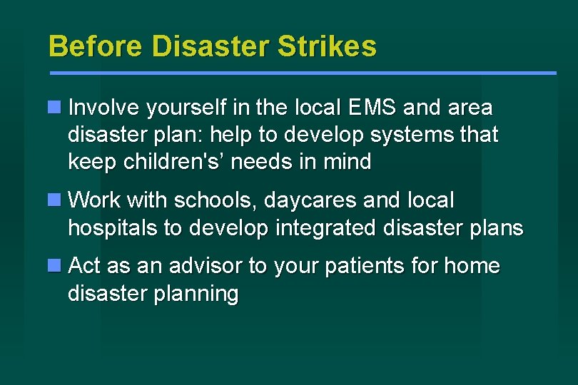 Before Disaster Strikes Involve yourself in the local EMS and area disaster plan: help