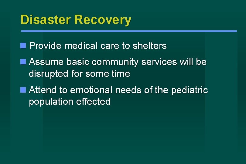 Disaster Recovery Provide medical care to shelters Assume basic community services will be disrupted