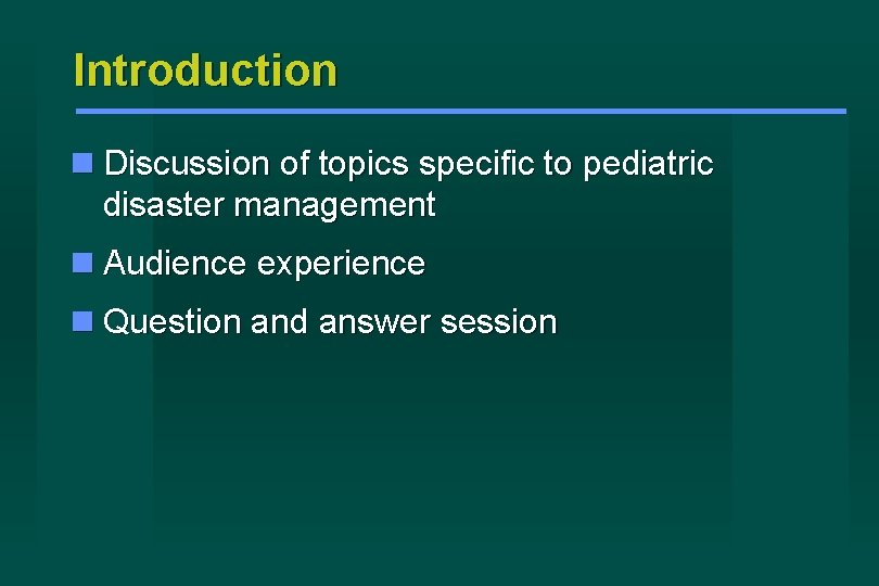 Introduction Discussion of topics specific to pediatric disaster management Audience experience Question and answer