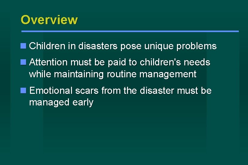 Overview Children in disasters pose unique problems Attention must be paid to children's needs