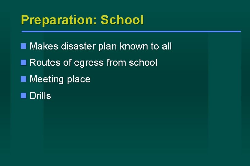 Preparation: School Makes disaster plan known to all Routes of egress from school Meeting