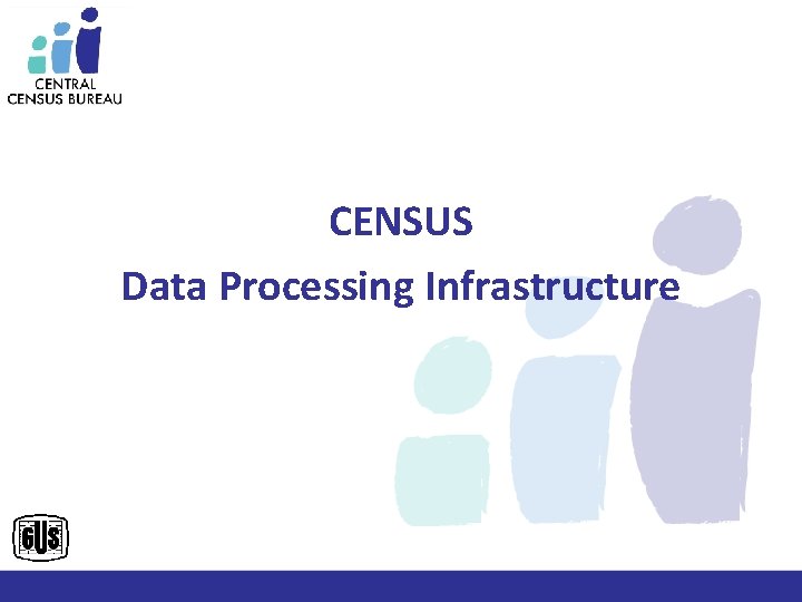 CENSUS Data Processing Infrastructure 