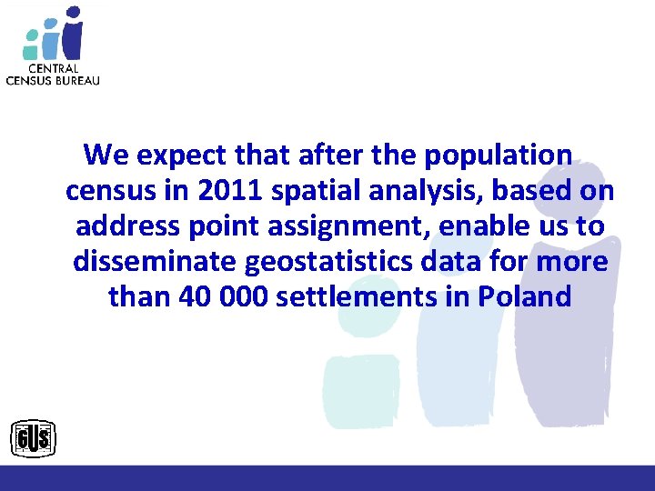We expect that after the population census in 2011 spatial analysis, based on address