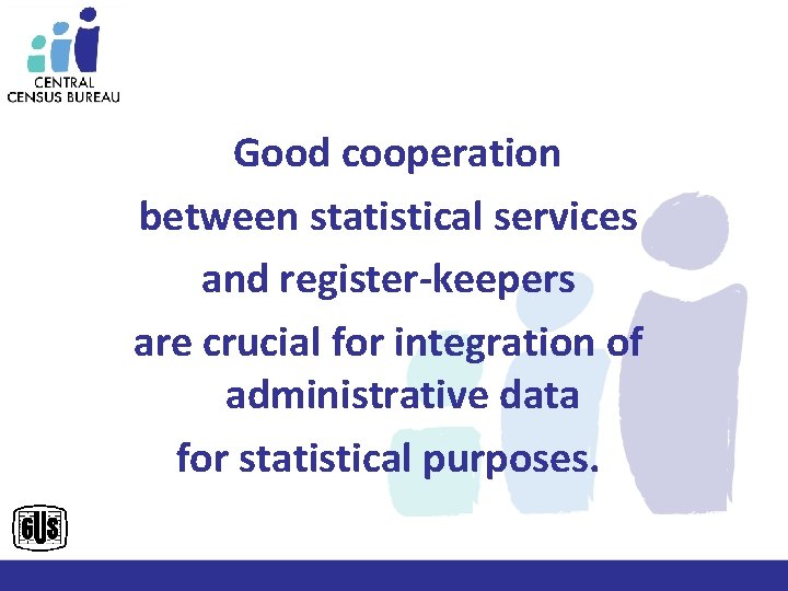 Good cooperation between statistical services and register-keepers are crucial for integration of administrative data