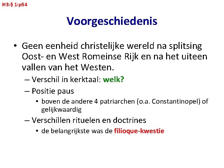 H 3: § 1: p 54 Voorgeschiedenis • Geen eenheid christelijke wereld na splitsing
