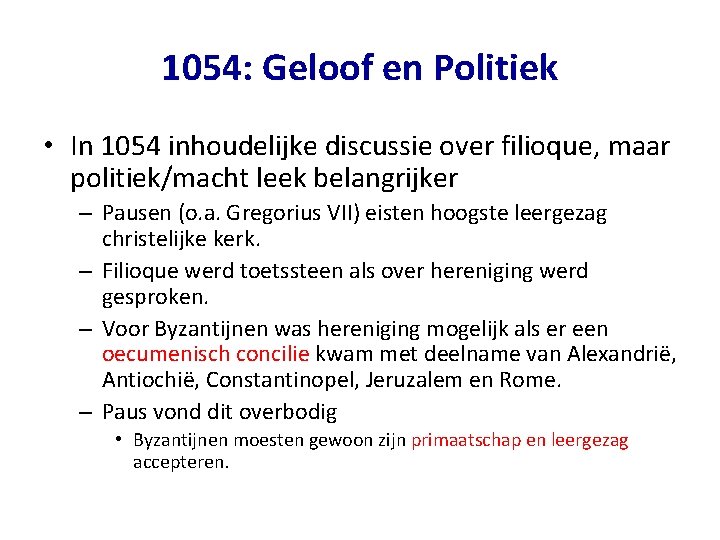 1054: Geloof en Politiek • In 1054 inhoudelijke discussie over filioque, maar politiek/macht leek