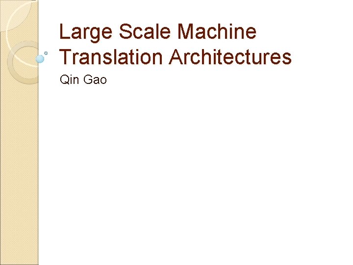 Large Scale Machine Translation Architectures Qin Gao 