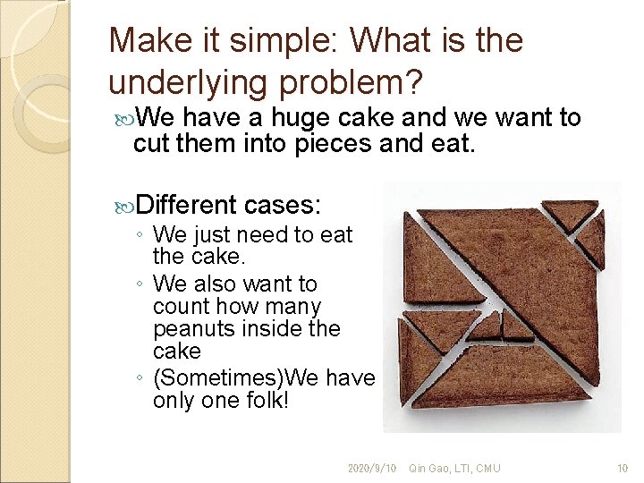 Make it simple: What is the underlying problem? We have a huge cake and