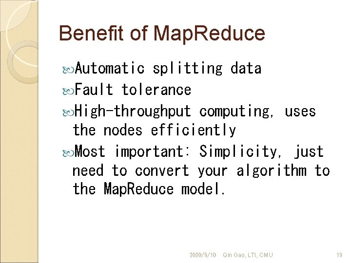 Benefit of Map. Reduce Automatic splitting data Fault tolerance High-throughput computing, uses the nodes