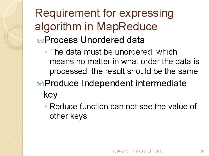 Requirement for expressing algorithm in Map. Reduce Process Unordered data ◦ The data must