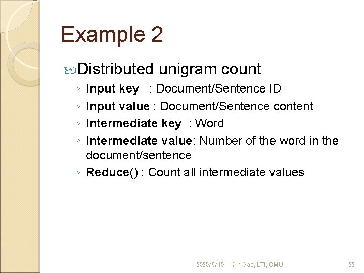 Example 2 Distributed unigram count ◦ ◦ Input key : Document/Sentence ID Input value