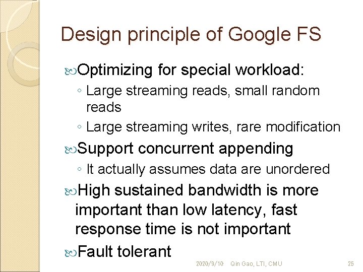 Design principle of Google FS Optimizing for special workload: ◦ Large streaming reads, small