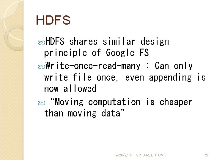 HDFS shares similar design principle of Google FS Write-once-read-many : Can only write file