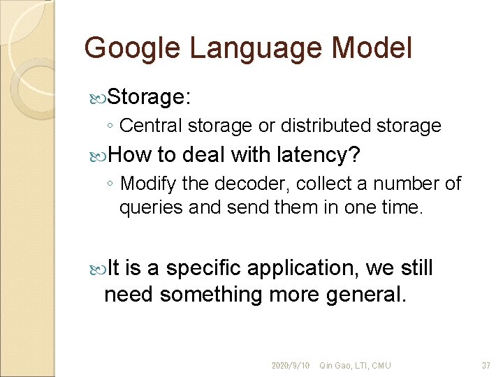 Google Language Model Storage: ◦ Central storage or distributed storage How to deal with