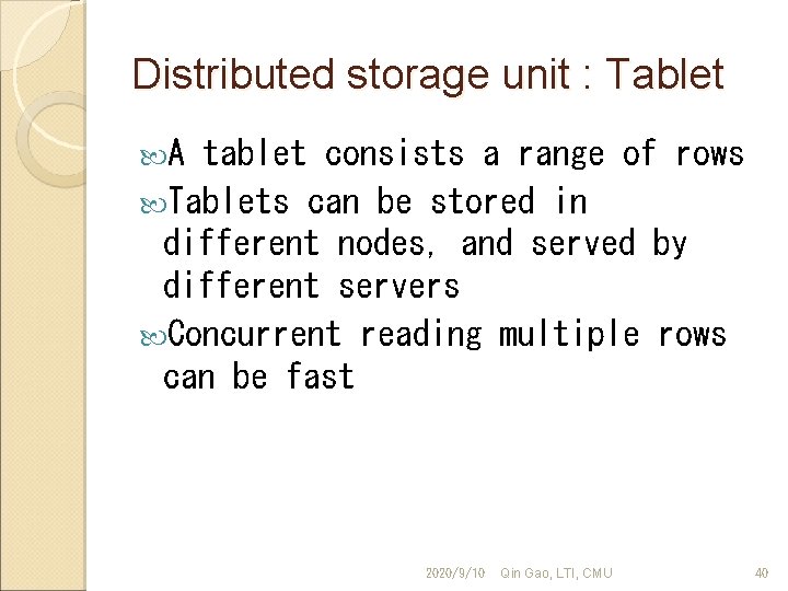 Distributed storage unit : Tablet A tablet consists a range of rows Tablets can