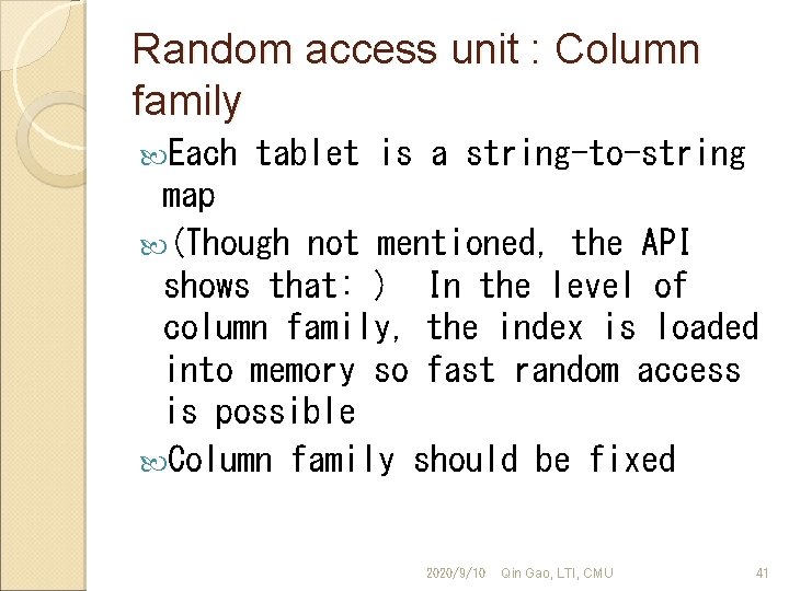 Random access unit : Column family Each tablet is a string-to-string map (Though not