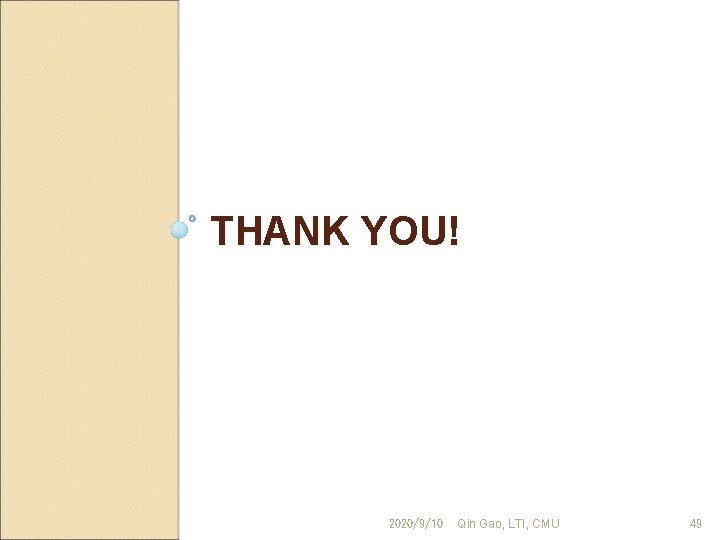 THANK YOU! 2020/9/10 Qin Gao, LTI, CMU 49 