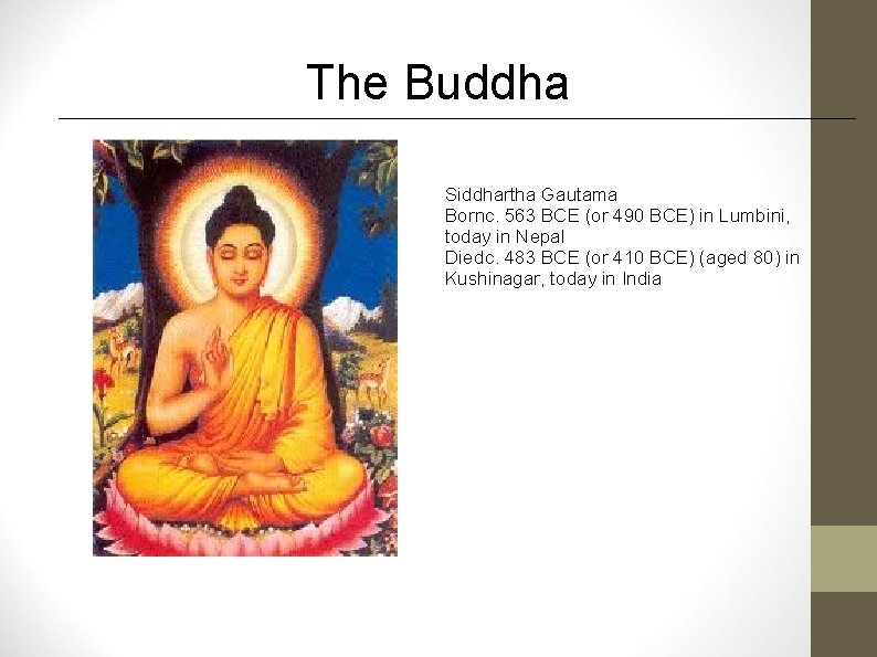 The Buddha Siddhartha Gautama Bornc. 563 BCE (or 490 BCE) in Lumbini, today in