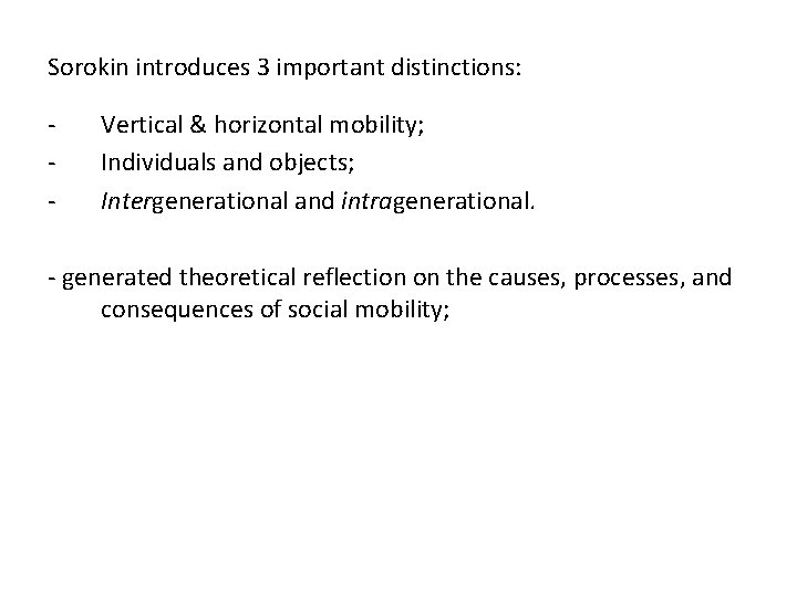 Sorokin introduces 3 important distinctions: - Vertical & horizontal mobility; Individuals and objects; Intergenerational