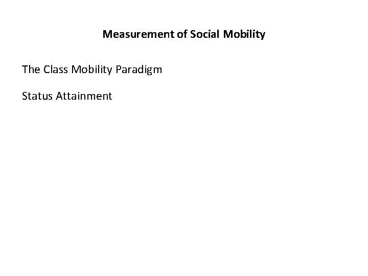 Measurement of Social Mobility The Class Mobility Paradigm Status Attainment 