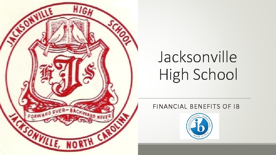 Jacksonville High School FINANCIAL BENEFITS OF IB 