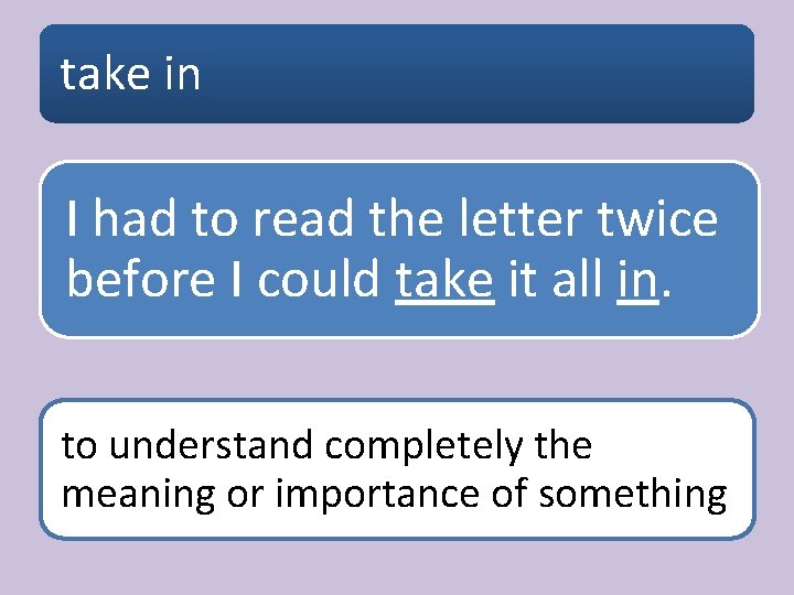 take in I had to read the letter twice before I could take it